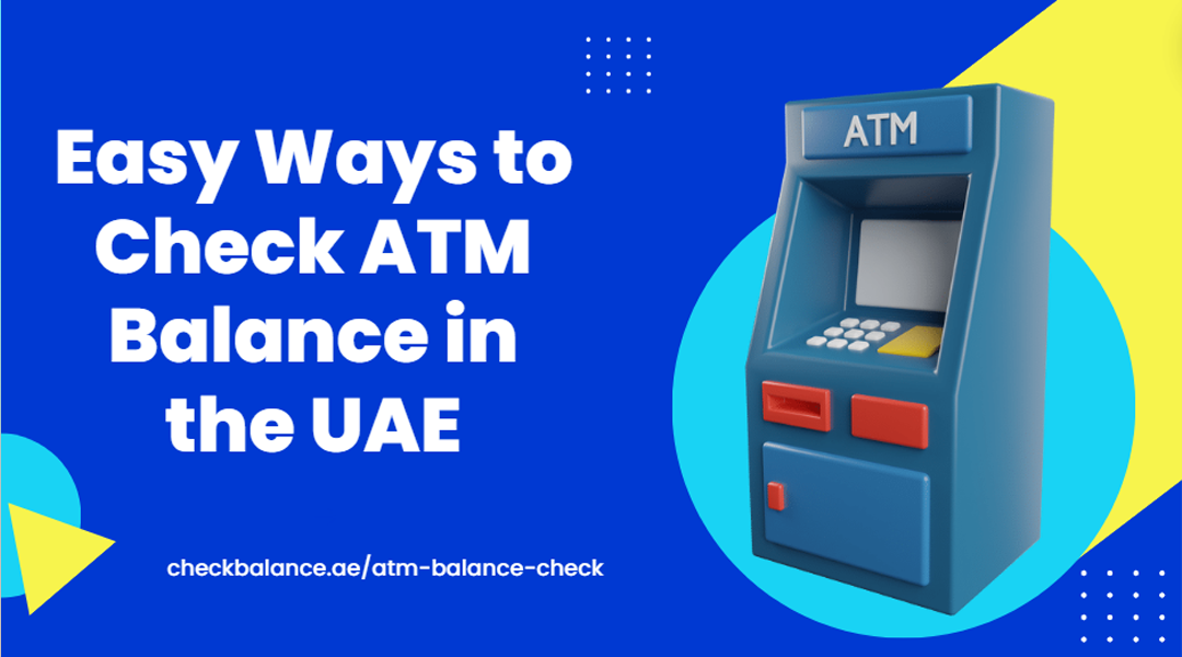 Easy Ways to Check ATM Balance in the UAE